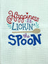 Happiness is Lickin' the Spoon - Funny Towel- Kitchen towel